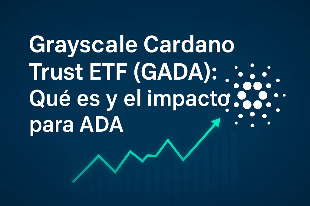 Grayscale Cardano Trust ETF (GADA) Qué es y el impacto para ADA